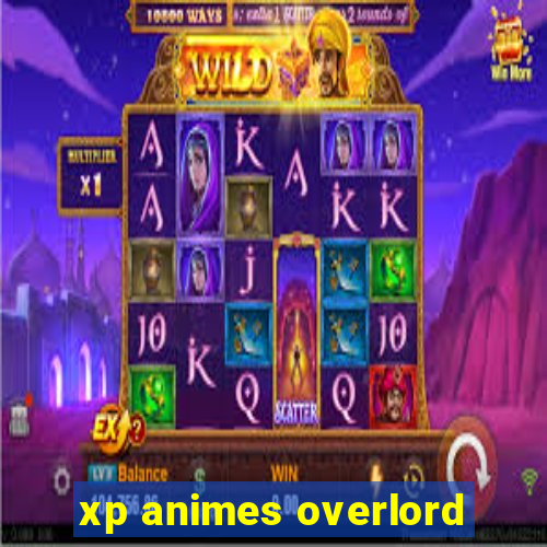 xp animes overlord